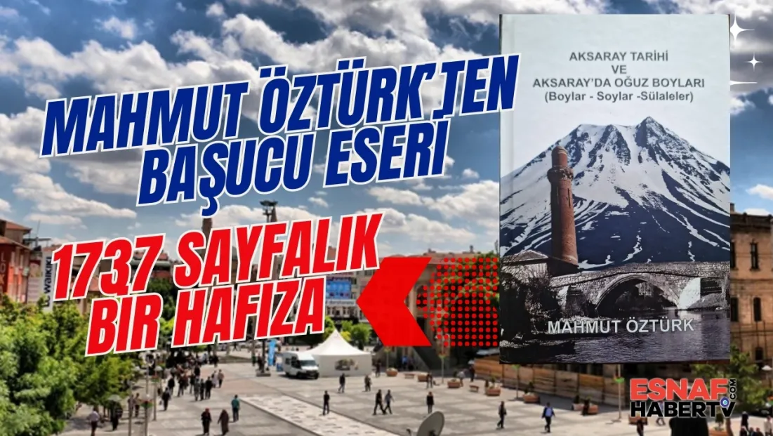 Aksaray’da Bir Ömür, 1737 Sayfalık Bir Hafıza: Mahmut Öztürk’ten Başucu Eseri