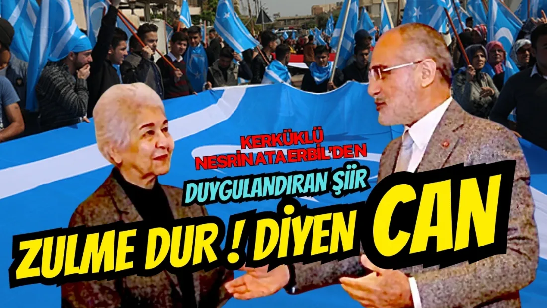 Kerkük Türkü Şair Nesrin Ata Erbil'den Yalçın Topçu'ya: Zulme Dur Diyen Can !