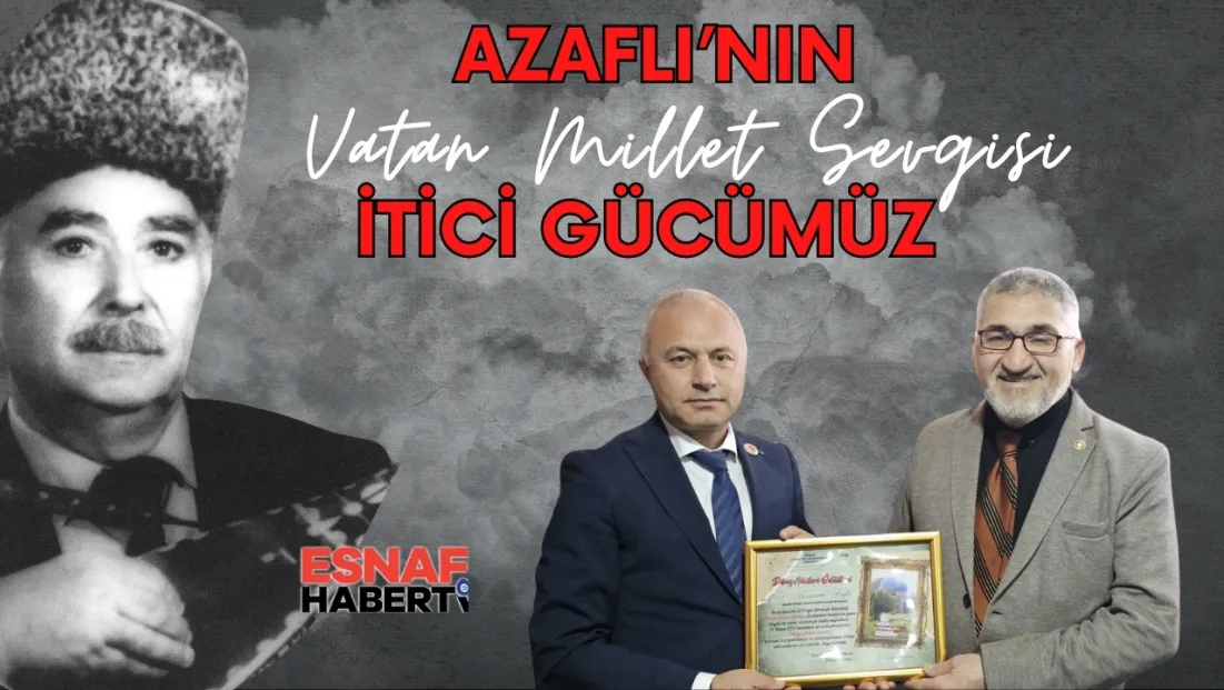 Mikayıl Azaflı'nın  Vatan ve Millet Sevgisi Bizim İtici Gücümüz