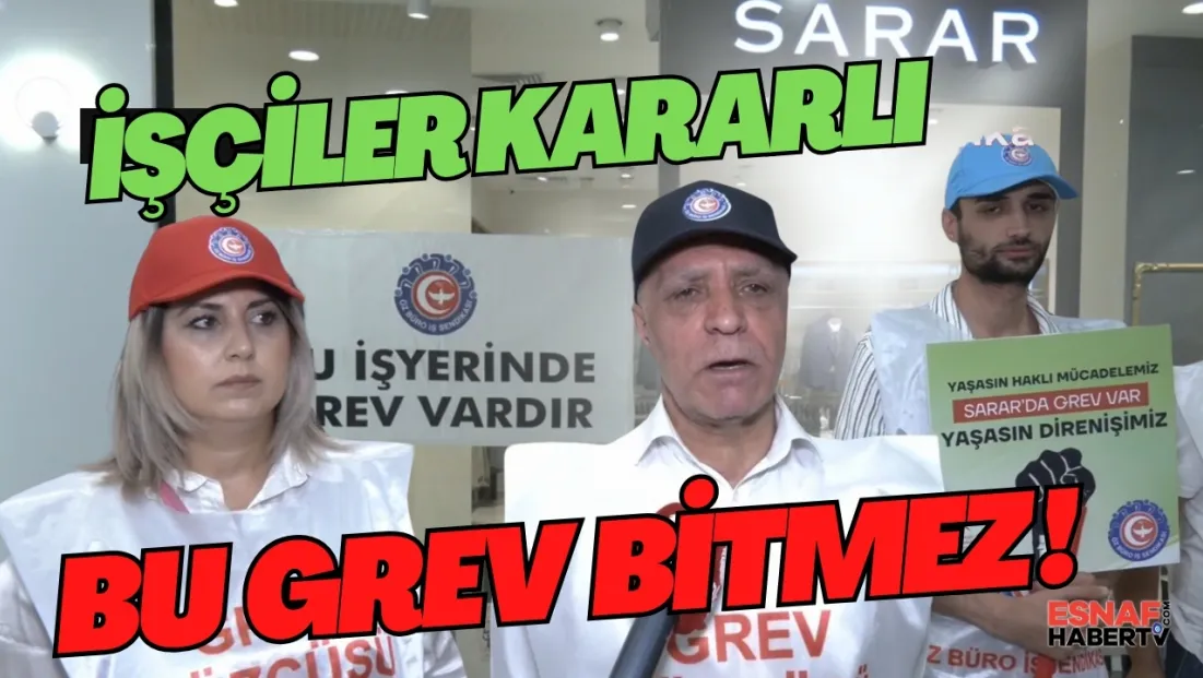 Sarar Grevi 21. Gününde...Gülbaba: Baskılar Grevi Bitiremez