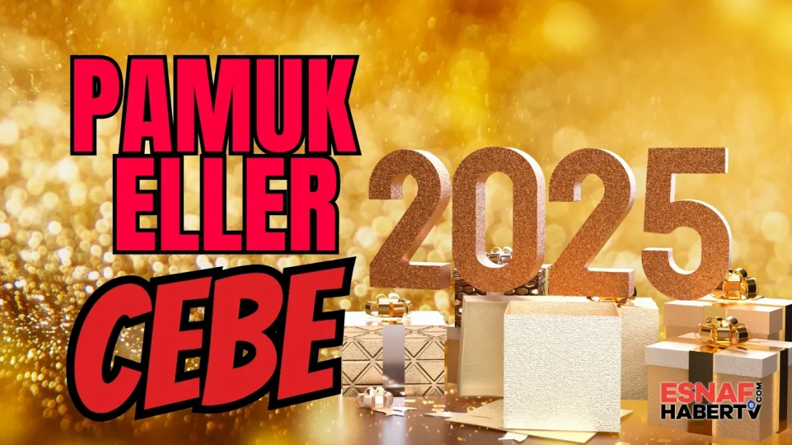 2025 Geliyor... Pamuk Eller Cebe