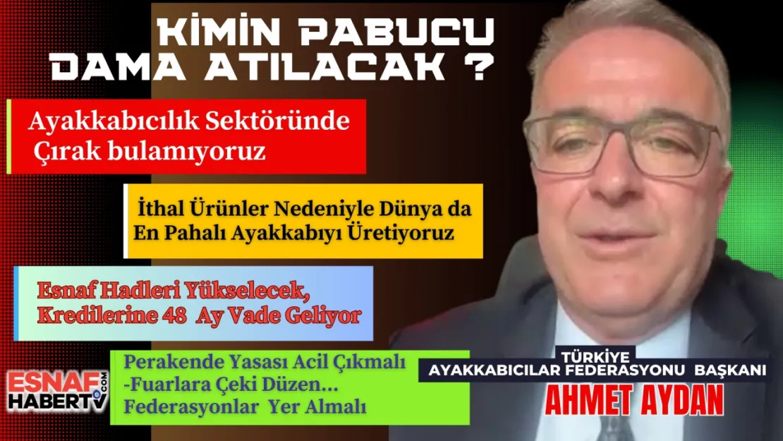 Ahmet Aydan Ayakkabı Sektörünün Sorunlarını Anlattı