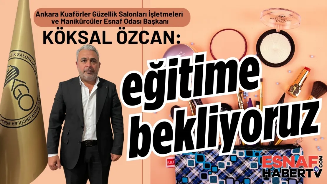 AKGO Başkanı Köksal Özcan'dan9 çağrı Var