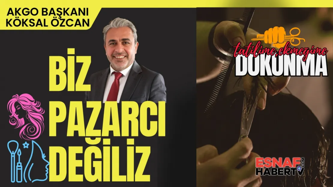 AKGO Başkanı Özcan: Biz Pazarcı Değiliz