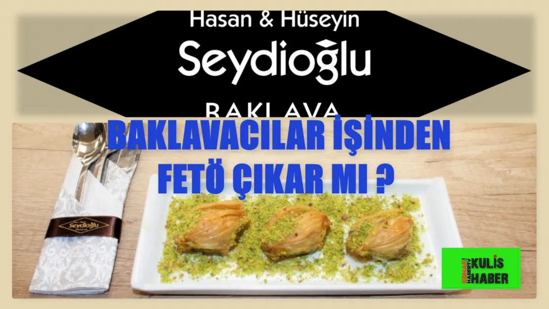 Baklavacılar İşinden FETÖ Kumpası Çıkmasın !