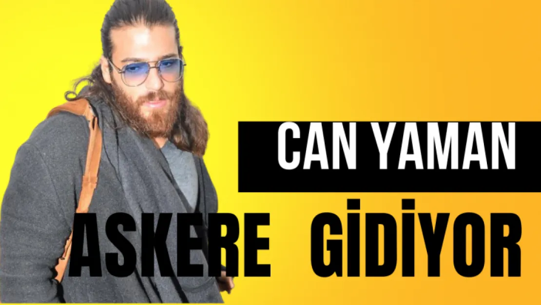 Can Yaman Askere Gidecek