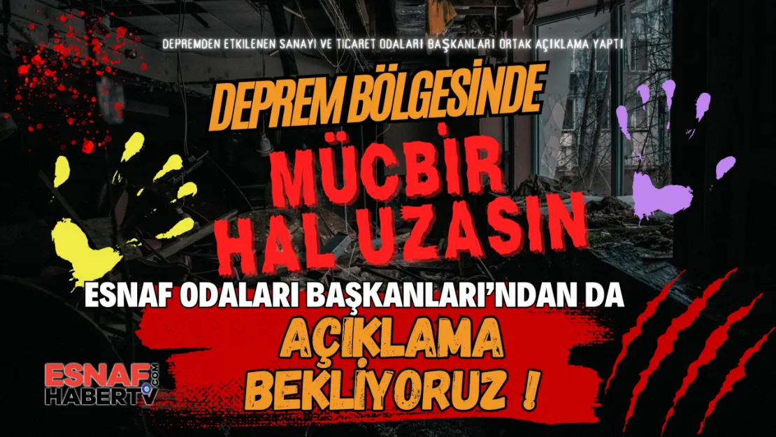 Deprem bölgesinde mücbir sebep hali uzatılsın