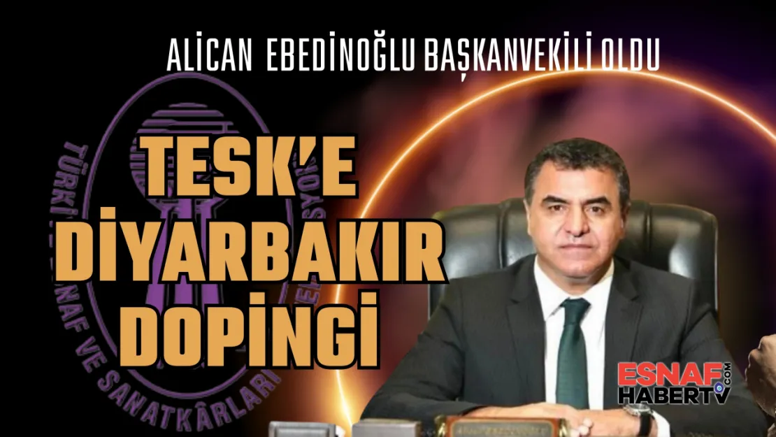 Diyarbakır'lı esnaf birlik başkanı TESK Başkanvekili