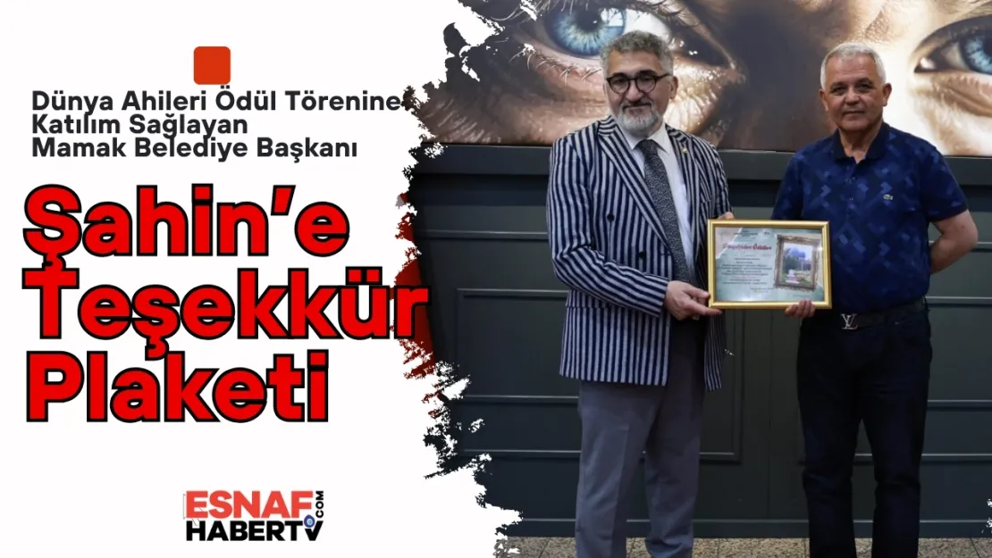 Dünya Ahileri Ödül Törenine Destek Veren Başkan Şahin'e Teşekkür Plaketi