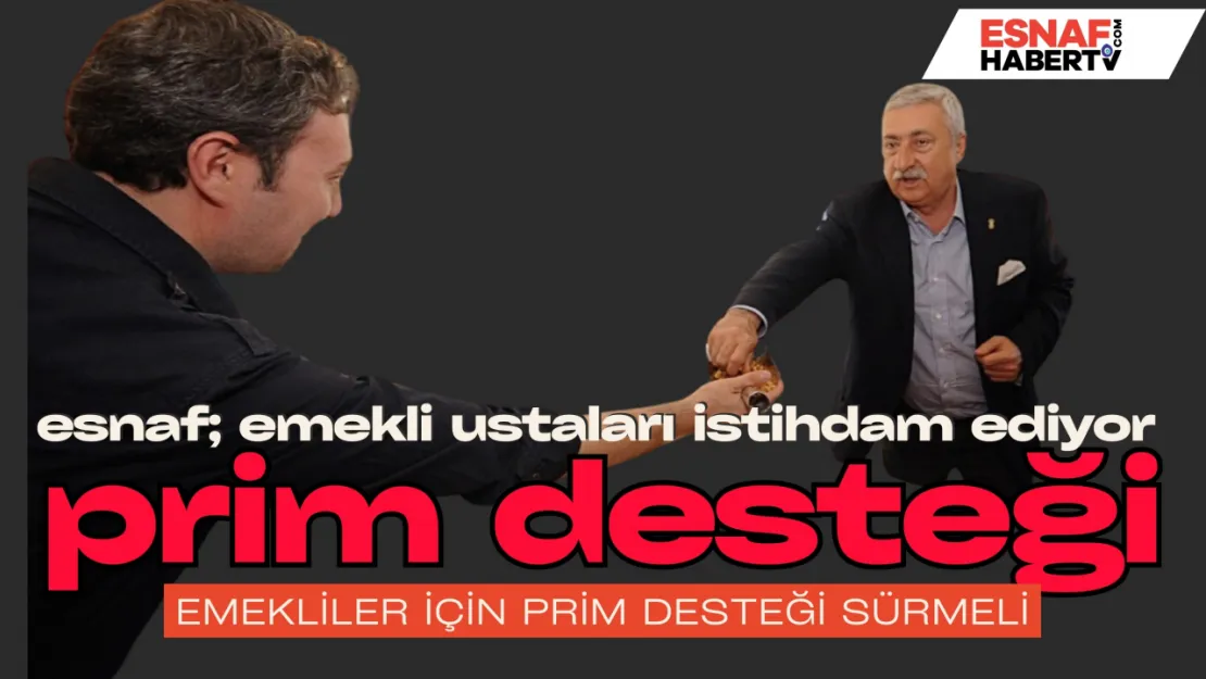 Emekli ustalara prim  desteği devam etmeli