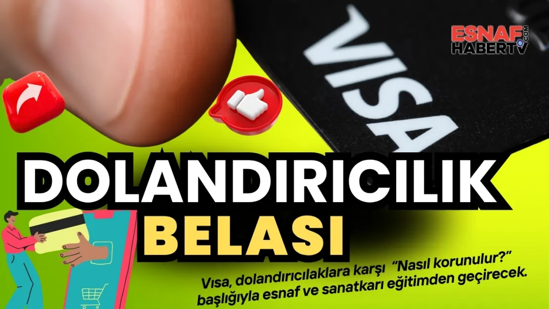 Esnaf ve Sanatkâr Dijital Tuzaklara Karşı Visa'dan 'Dolandırıcılık' Alarmı!