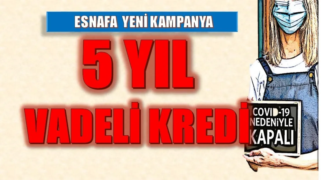 Esnafa 5 Yıl Vadeli Kredi