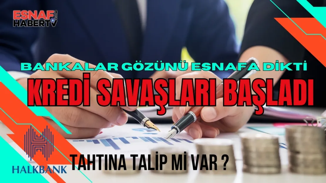 Esnafın Kredi Savaşı: Kara Gün Dostu Halkbank'ın Yanına Yeni Oyuncular Geldi