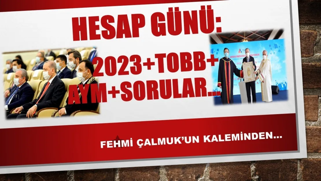 Fehmi Çalmuk Yazıyor… Hesap Günü: 2023+TOBB+AYM+Sorular…