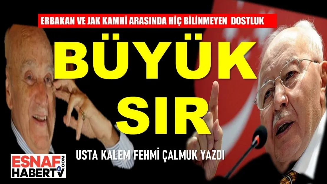 Fehmi Çalmuk Yazıyor…Bilinmeyen Erbakan-Kamhi İlişkisi