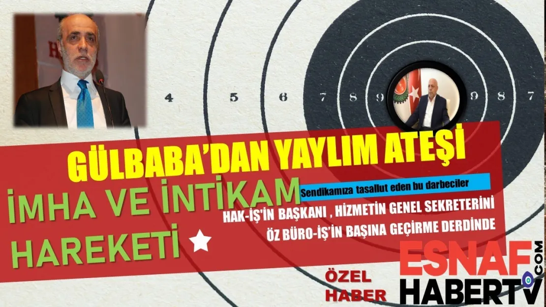 Gülbaba'dan 'İmha, İntikam, Darbe, Alçaklık' Suçlaması