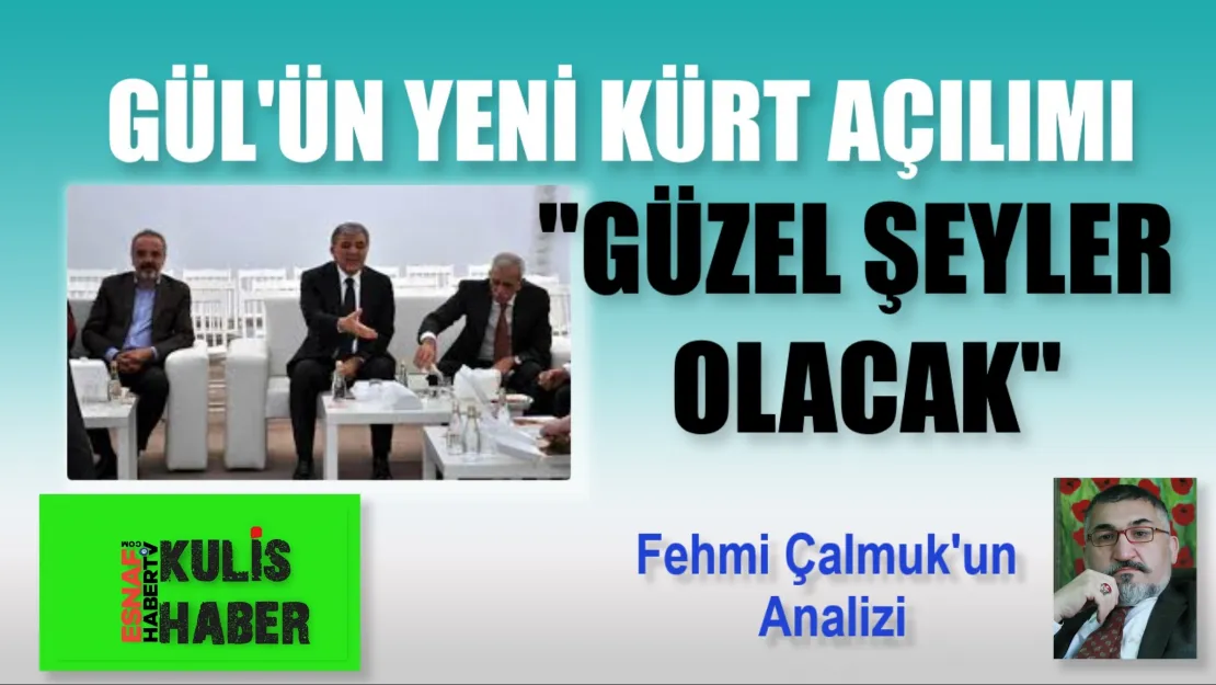 Gül'ün, Kürtlere 'Keyfe Hoşè /Güzel Şeyler Olacak' Açılımı