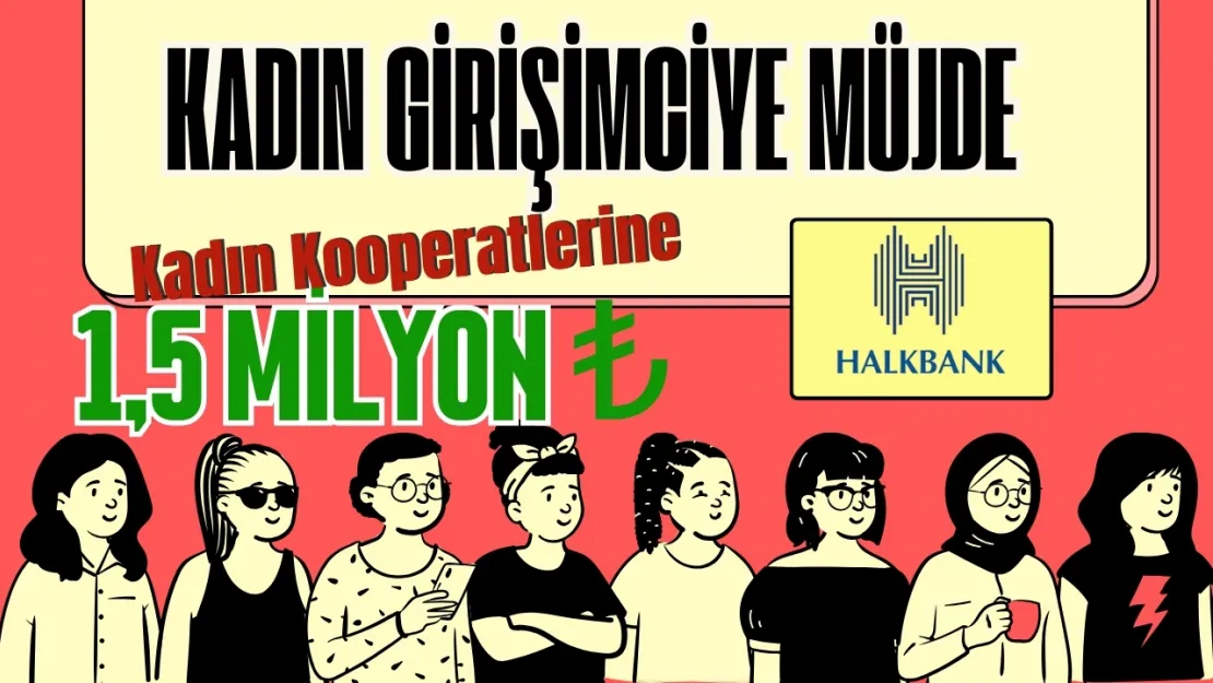 Halkbank'tan Kadın Kooperatiflerine 1.5 Milyon TL Kredi!