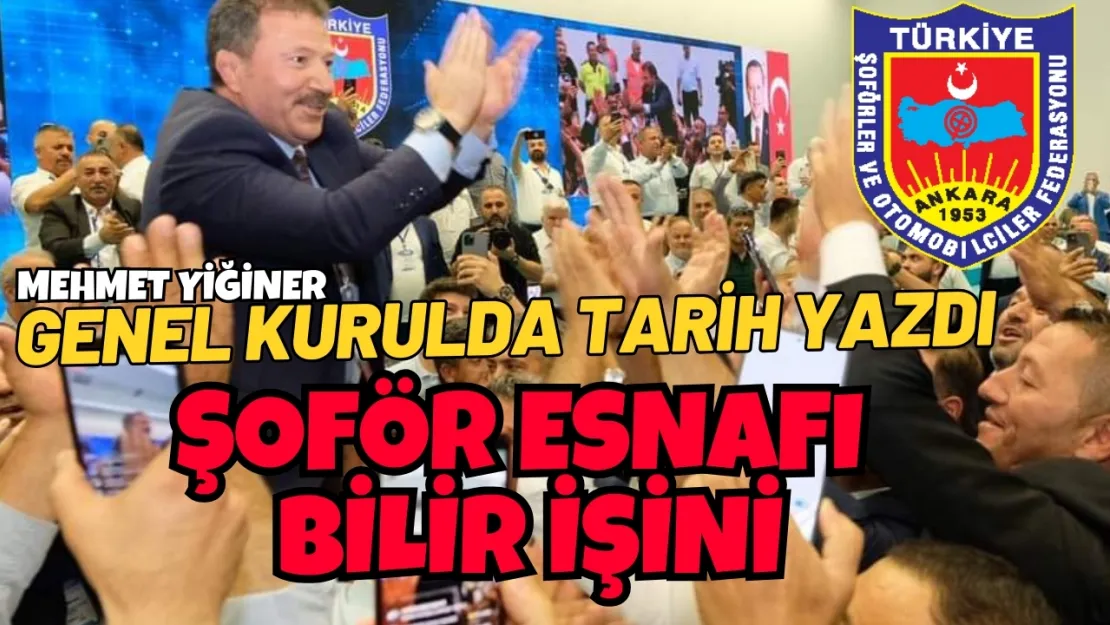 Hoş geldin şoför esnafının büyük kaptanı:  Mehmet Yiğiner