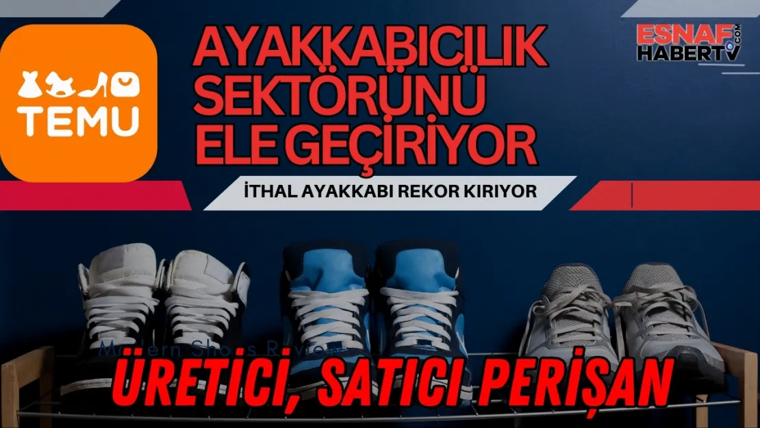 İthal Ayakkabı Patladı... Herkes Temu'dan  Giyiniyor