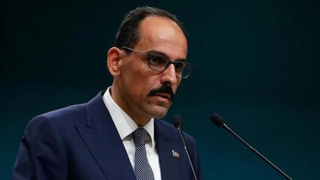 Kalın'dan önemli açıklamalar