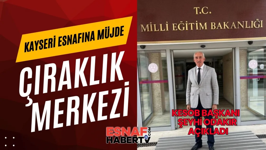 Kayseri'ye Yeni Çıraklık Eğitim Merkezi Müjdesi