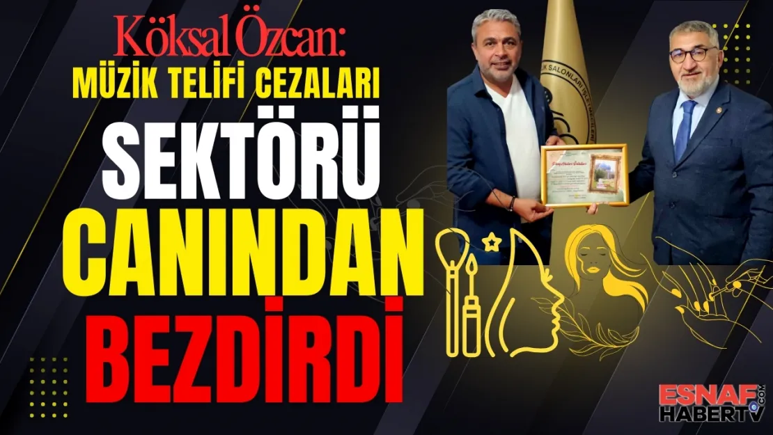 Köksal Özcan: Müzik Telifi Cezası Esnafı Canından Bezdirdi