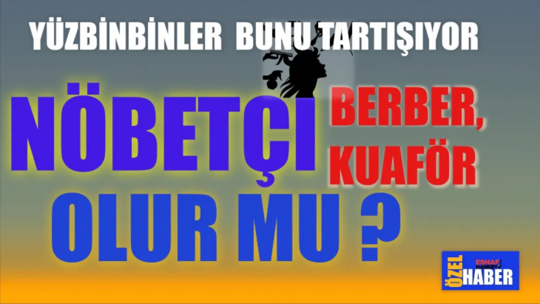 Nöbetçi Berber Olur Mu ?