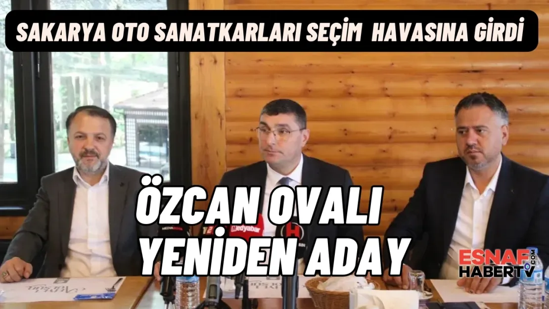 Özcan Ovalı, Sakarya Oto Sanatkarları Esnaf Odası Başkanlığı'na Yeniden Aday!