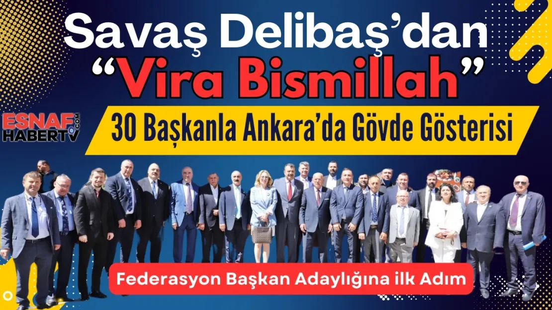Savaş Delibaş'da 30 Esnaf Başkanıyla Ankara'da Çıkartma Yaptı!