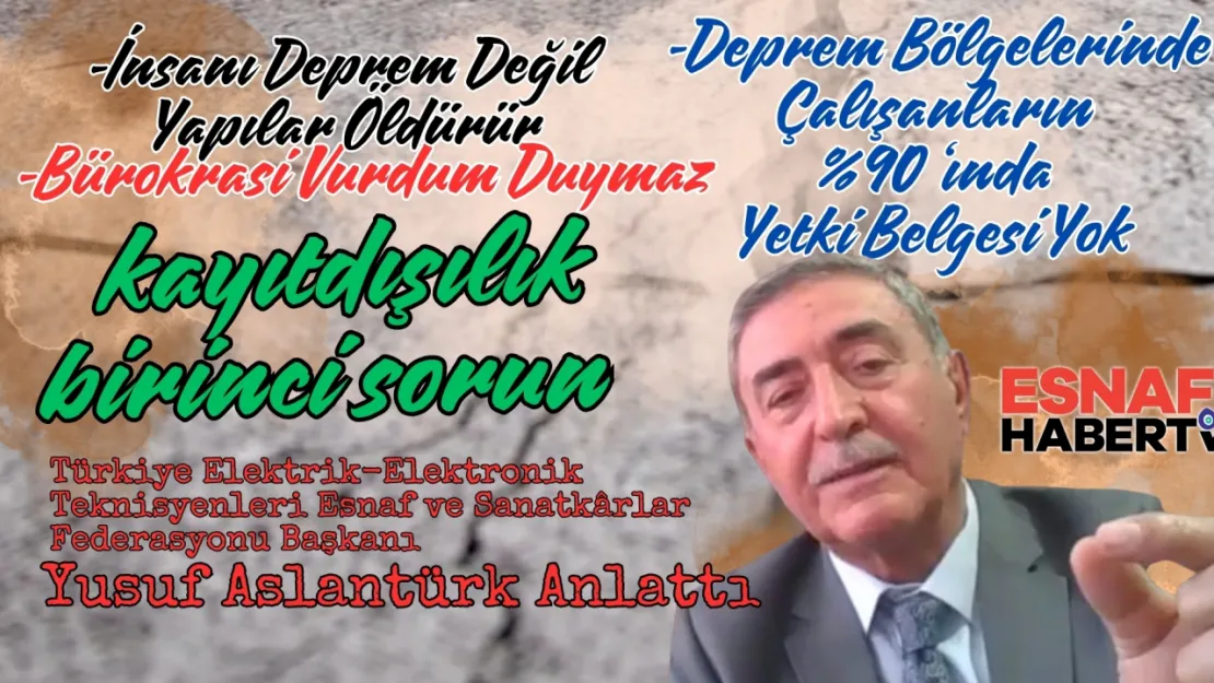 Aslantürk: Deprem Bölgesi'nde çalışanları ?'nı  Kayıt Dıyı Çalışıyor