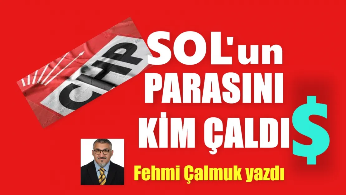 Sol'un Paralarını Kim Çaldı?