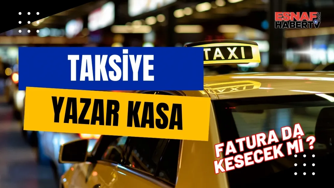 Taksiye Yazar Kasa 2026'da Geliyor