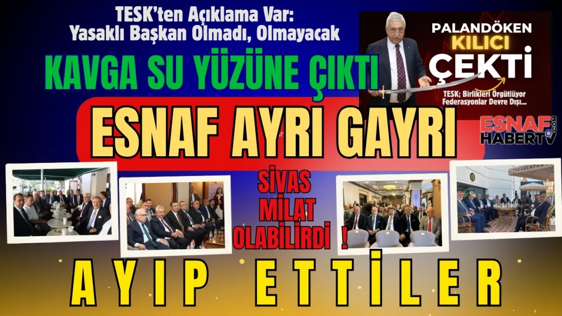 TESK'teki Tartışma Büyüyor... Federasyon Başkanları Faturayı Yanlış Adrese Kestiler