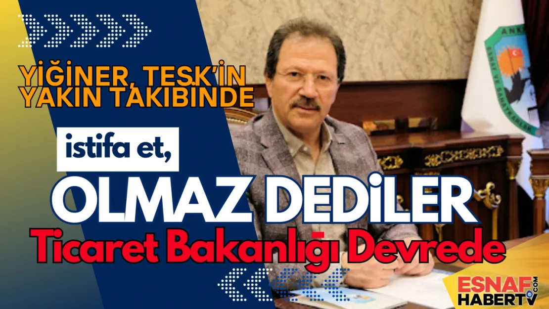 Ticaret Bakanlığı'ndan Yiğiner'e: İstifa Et