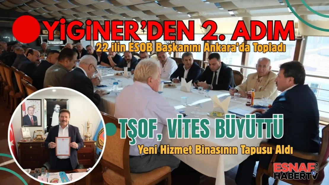 TŞOF Başkanı Yiğiner'den İkinci Hamle mi : 22 İlin ESOB Başkanlarıyla Bir Araya Geldi