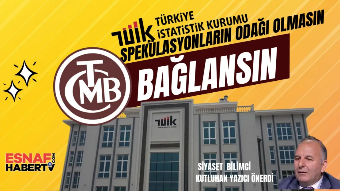 TÜİK, Merkez Bankası'na bağlansın