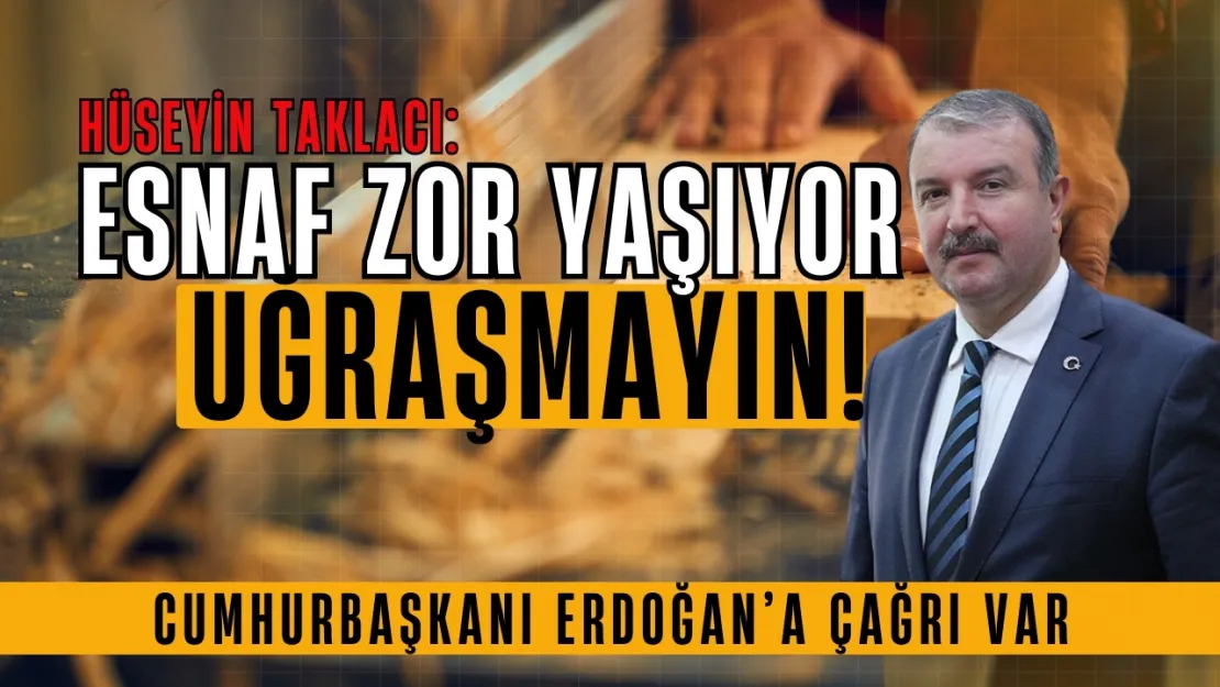 Türkiye Ağaç İşleri Federasyonu Başkanı Hüseyin Taklacı... Zaten Zor Yaşayan Esnafla Uğraşmayın