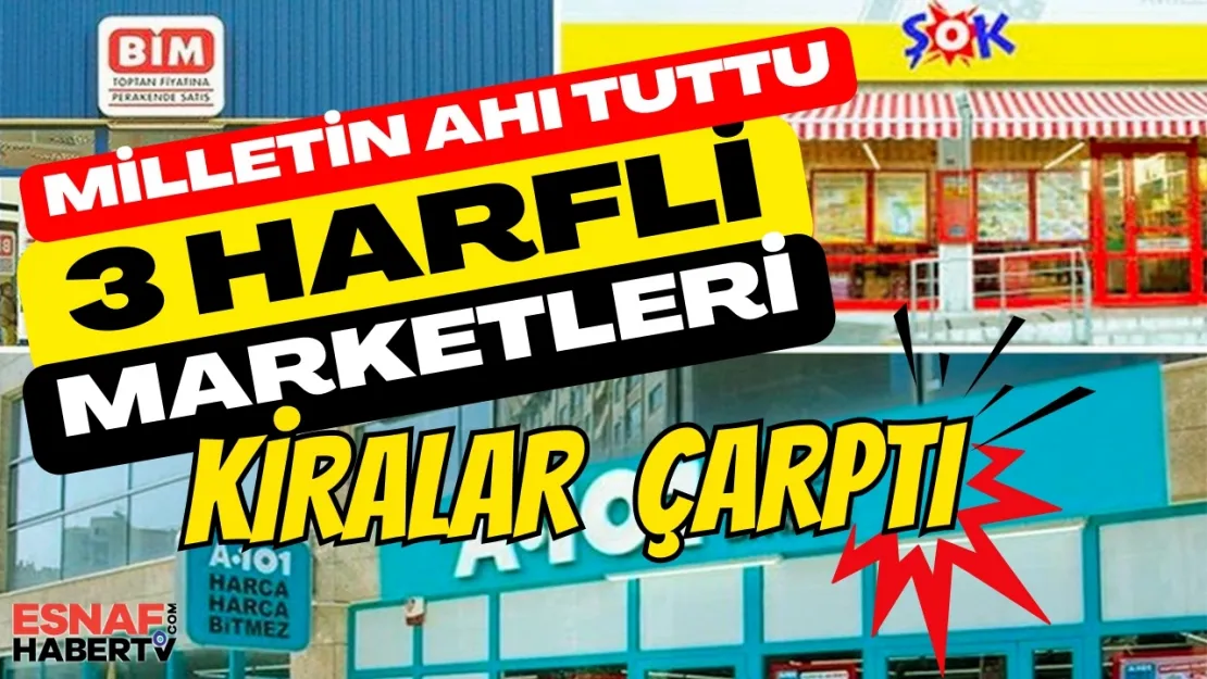 Üç Harfli Zincir Marketleri Kira Çarptı!