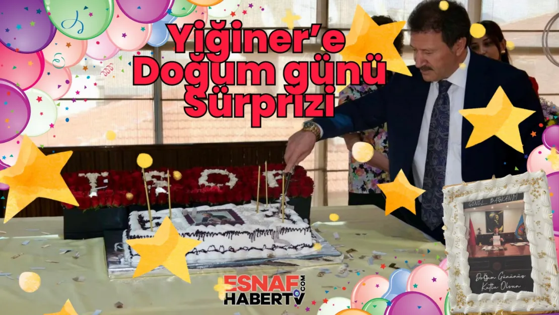 Yiğiner Başkana Sürpriz Doğum  Günü Kutlaması