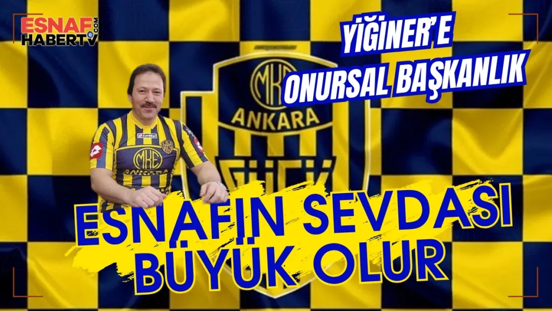 Yiğiner'e  Ankaragücü Onursal Başkanlığı Verildi