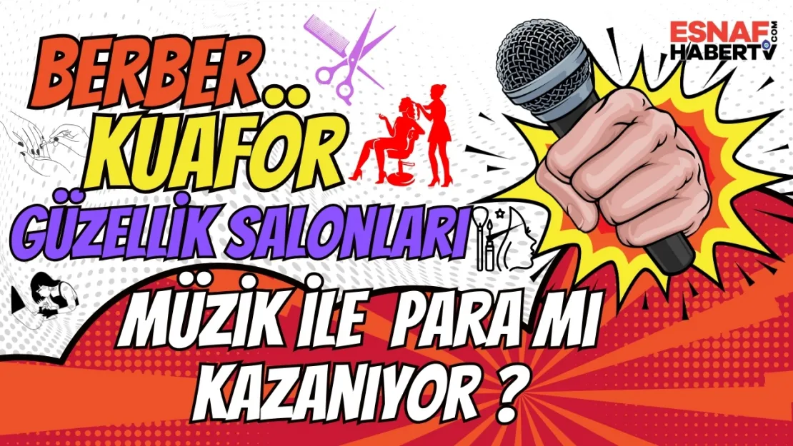 Yoruma Bak...Berber, Kuaför, Güzellik Salonları Müzik ile Müşteri Tutuyor