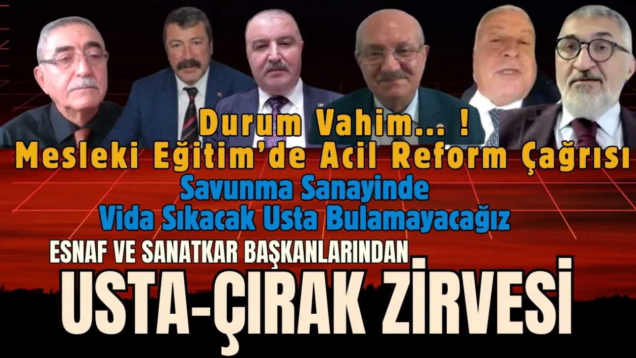 Usta Çırak Zirvesinde Esnaf Başkanları Mesleki Eğitimde köklü Reform ve Mevzuat Değişikliği İstedi