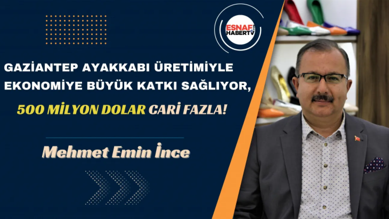 Gaziantep ayakkabı üretimiyle ekonomiye büyük katkı sağlıyor, 500 milyon dolar cari fazla!