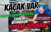 Aman Kaçak Var! Kayıt Dışı Servis: Esnafın ve Tüketicinin Ortak Düşmanı