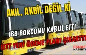 İBB 'Borcunu' Kabul Edip Yeni Ödeme Sistemini Devreye Sokuyor!