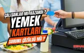 Çalışanlar İçin Müjdeli Haber: Yemek Kartı Yardımı Üzerindeki SGK Primi Sınırı Kalktı!