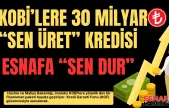 Hazine ve Maliye'den KOBİ'lere 30 Milyar TL'lik Yeni Finansman Desteği