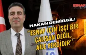 SESOB Başkanı Demirgil: 'Esnaf için işçi bir çalışan değil, aile ferdidir'