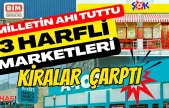 Üç Harfli Zincir Marketleri Kira Çarptı!